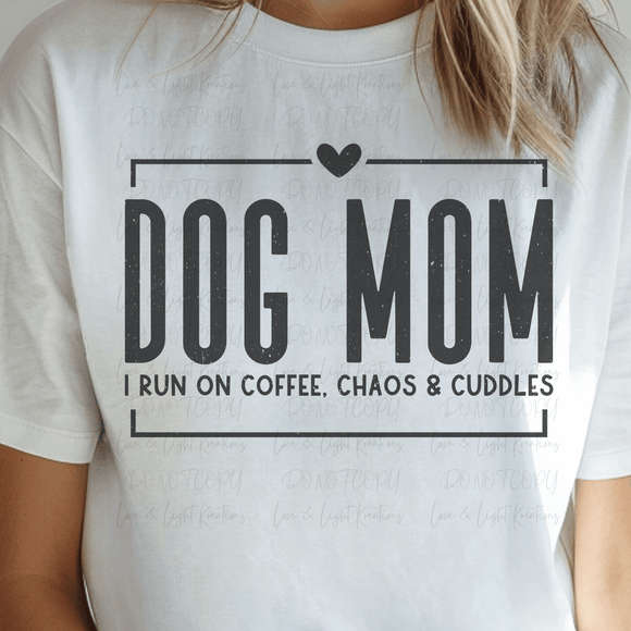 Black Text Dog Mom Run on Coffee, Chaos and Cuddles