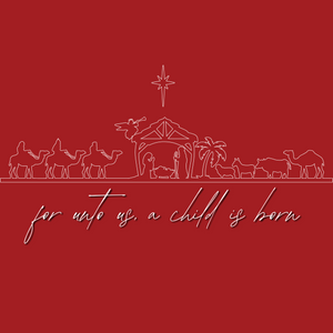 For Unto Us A Child is Born