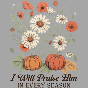 I Will Praise Him in Every Season