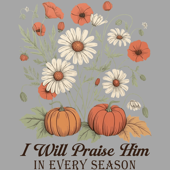 I Will Praise Him in Every Season